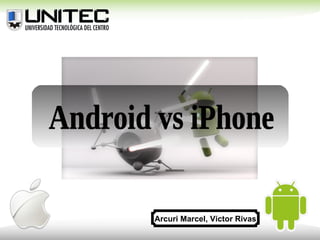Android vs iPhone Arcuri Marcel, Victor Rivas 