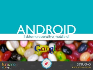 il sistema operativo mobile di
ANDROID
 