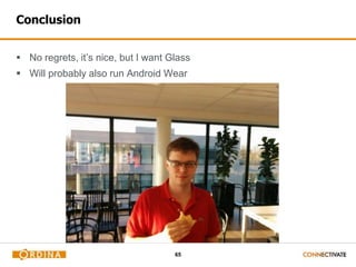 65
Conclusion
 No regrets, it’s nice, but I want Glass
 Will probably also run Android Wear
 