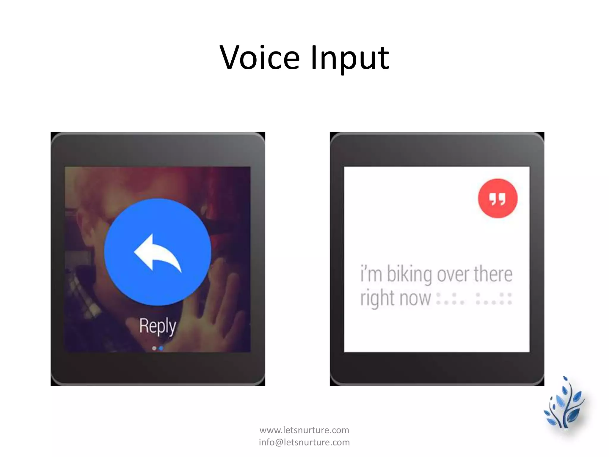 Voice Input
www.letsnurture.com
info@letsnurture.com
 