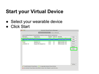 Start your Virtual Device
● Select your wearable device
● Click Start
 