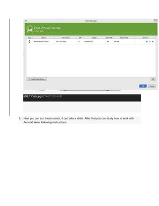 fr9lLTI-Vck.jpg807x431 25.4 KB
6. Now you can run the emulator, it can take a while. After that you can study how to work with
Android Wear following instructions.
 