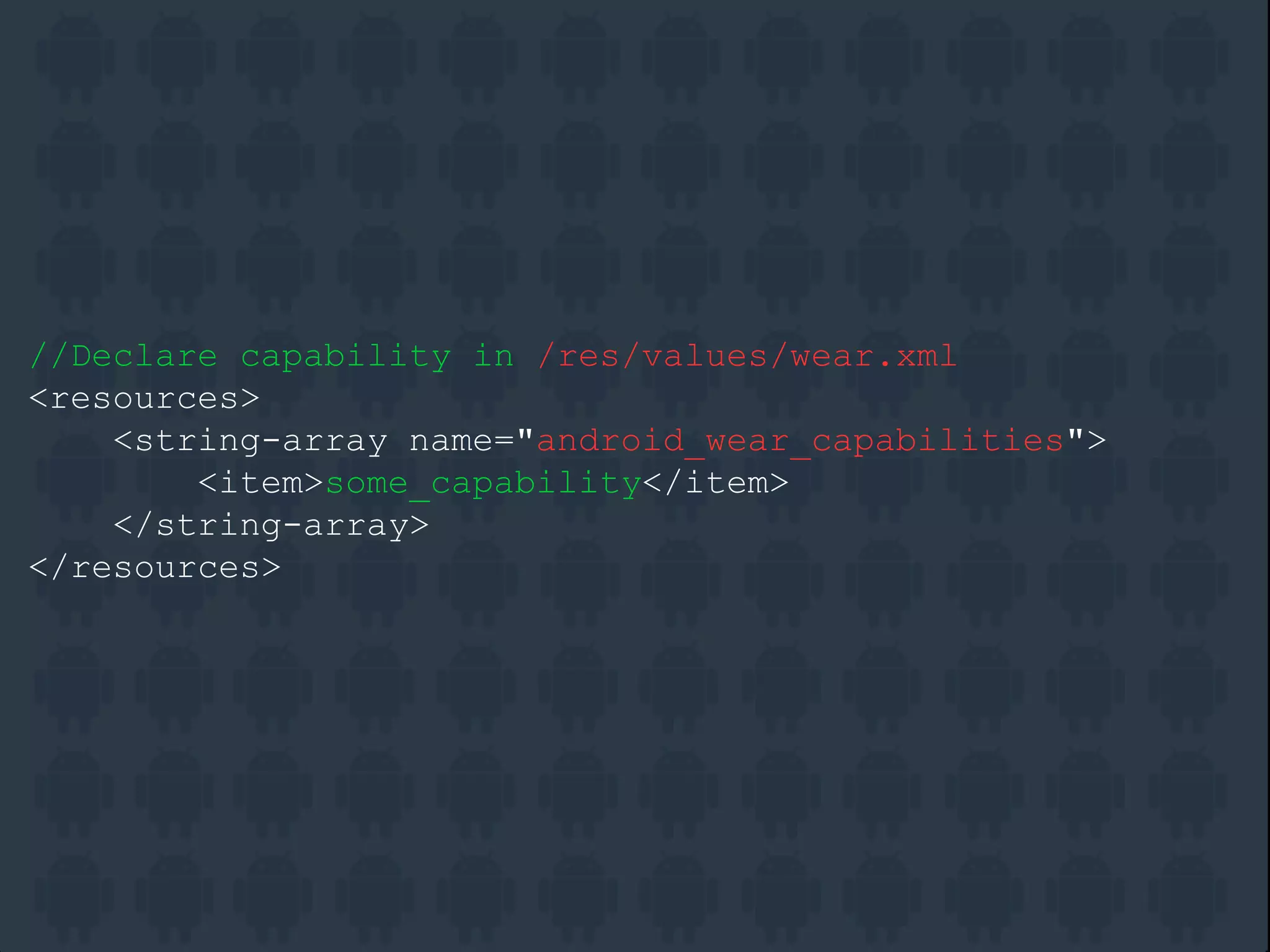 //Declare capability in /res/values/wear.xml
<resources>
<string-array name="android_wear_capabilities">
<item>some_capability</item>
</string-array>
</resources>
 