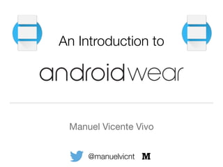 An Introduction to
Manuel Vicente Vivo
@manuelvicnt
 
