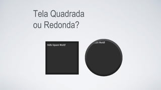 Tela Quadrada
ou Redonda?
 