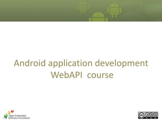 Android application development
WebAPI course

 