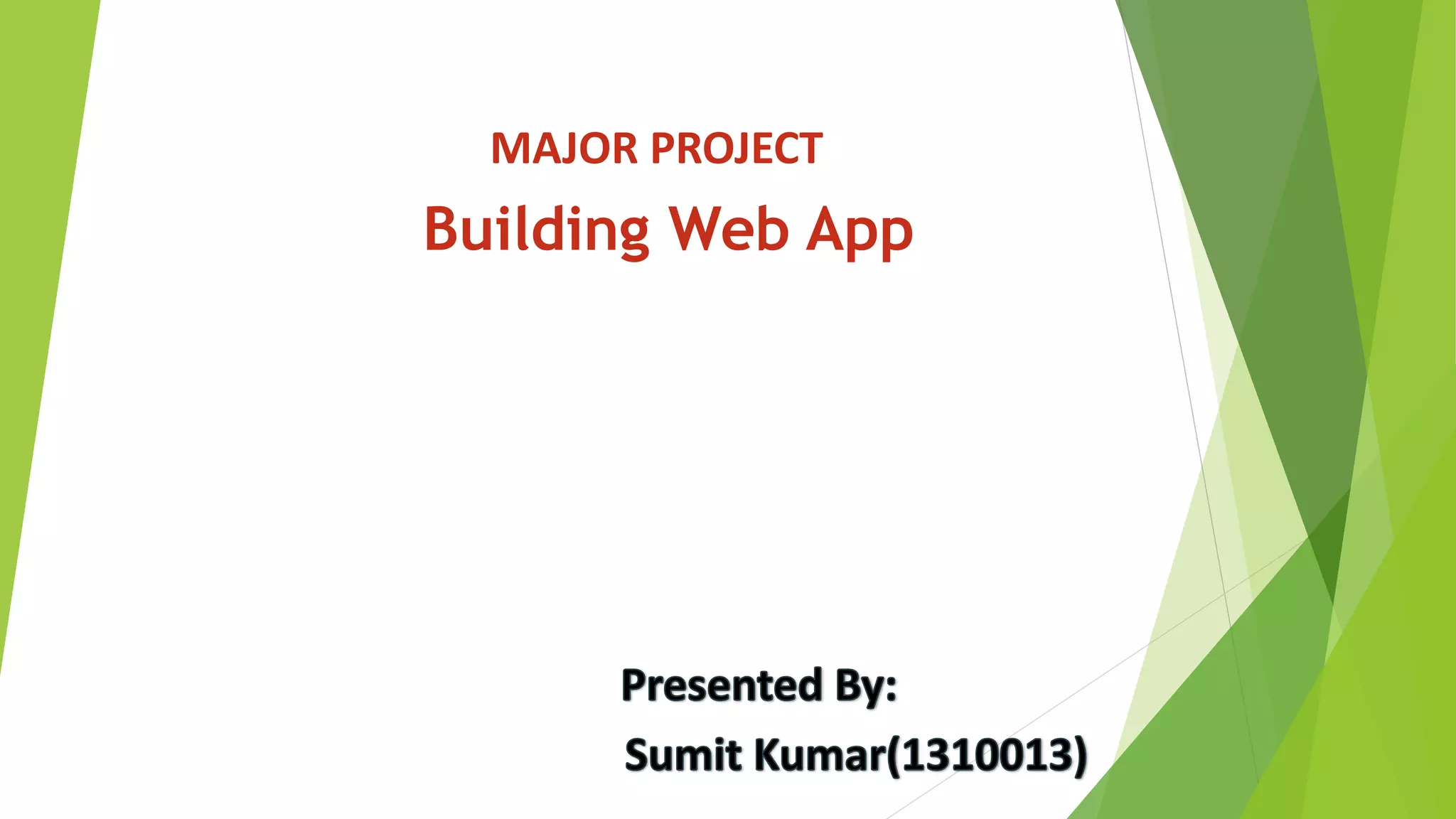 MAJOR PROJECT
Building Web App
 