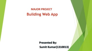 MAJOR PROJECT
Building Web App
 