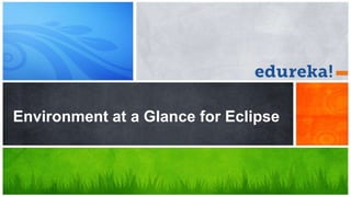Environment at a Glance for Eclipse
 