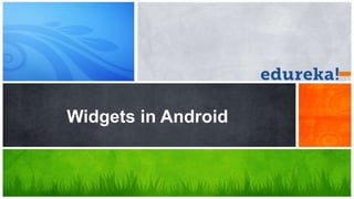 Widgets in Android
 