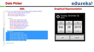Date Picker
         XML   Graphical Representation
 