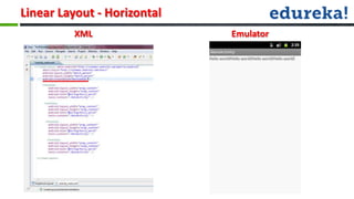 Linear Layout - Horizontal
         XML                 Emulator
 