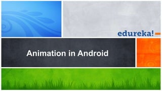 Animation in Android
 