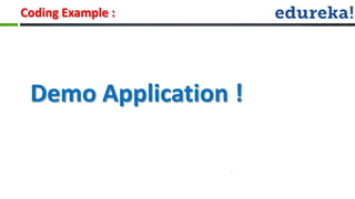 Coding Example :




 Demo Application !
 