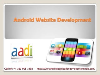 Android Website Development




Call on: +1-323-908-3492   http://www.androidapplicationdevelopmentindia.com/
 