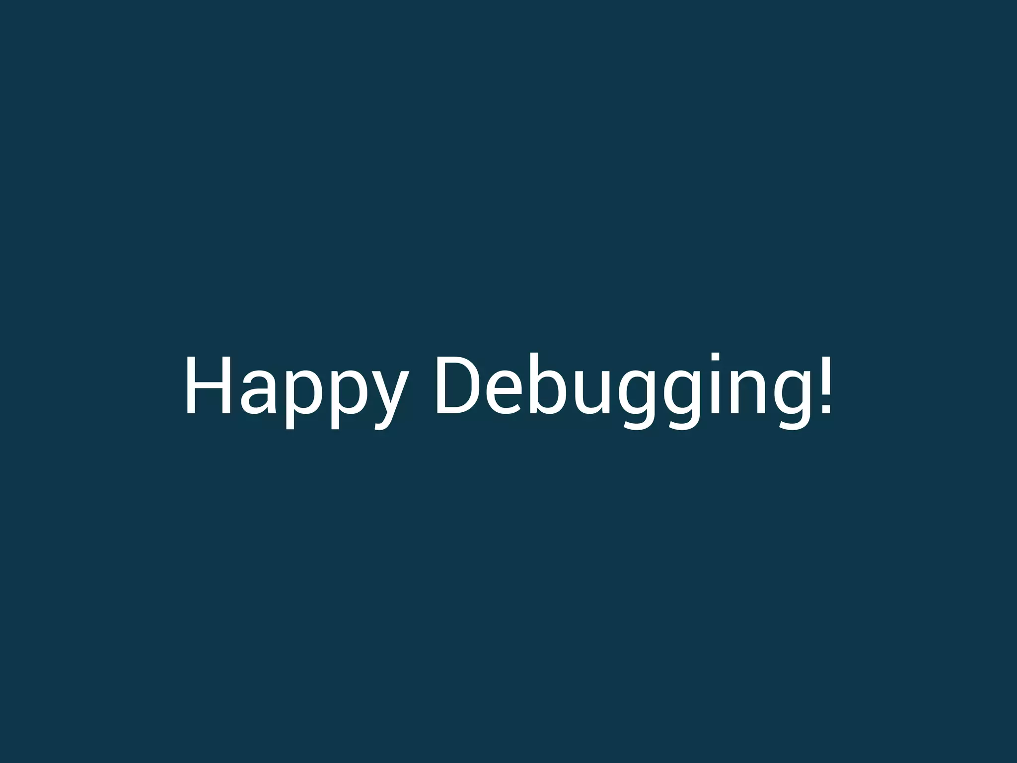 Happy Debugging!