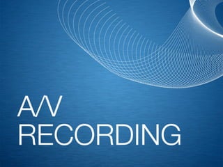 A/V
RECORDING
 