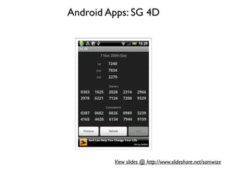 Android Apps: SG 4D




         View slides @ http://www.slideshare.net/samwize
 