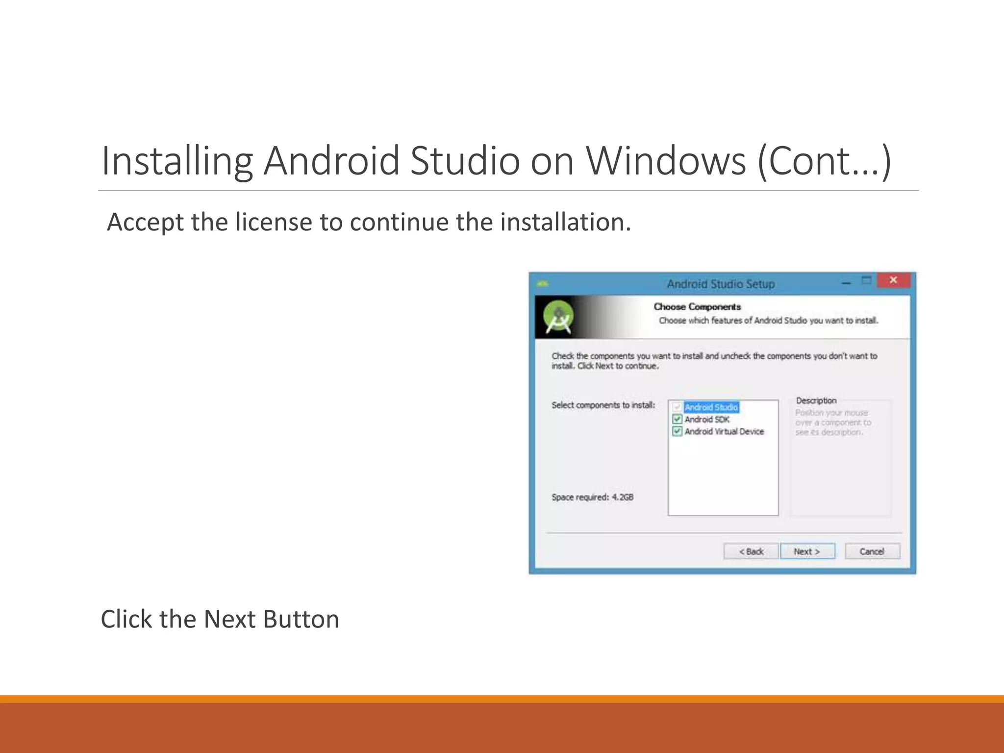 Installing Android Studio on Windows (Cont…)
Accept the license to continue the installation.
Click the Next Button
 