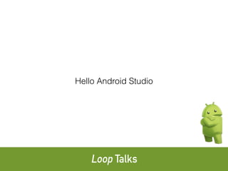 Hello Android Studio
 