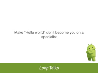 Make “Hello world” don’t become you on a
specialist
 