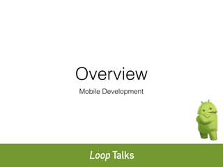 Overview
Mobile Development
 