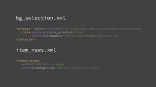 bg_selection.xml
<selector xmlns:android="http://schemas.android.com/apk/res/android">
<item android:state_selected="true"
android:drawable="@color/selectedBackground" />
</selector>
item_news.xml
<LinearLayout
android:id="@+id/wrapper"
android:background="@drawable/bg_selection"
 