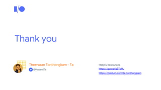 Thank you
Theerasan Tonthongkam - Ta
https://goo.gl/gZYbHJ
https://medium.com/ta-tonthongkam
Helpful resources
@IhazardTa
 