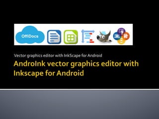 Vector	graphics	editor	with	InkScape	for	Android	
 