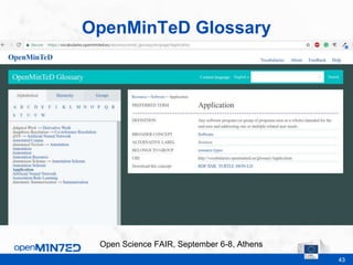 43
OpenMinTeD Glossary
This is where the footer goes
Open Science FAIR, September 6-8, Athens
 