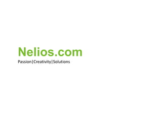 Nelios.com
Passion|Creativity|Solutions
 