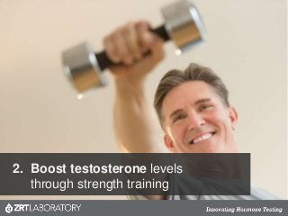 2. Boost testosterone levels
through strength training
 