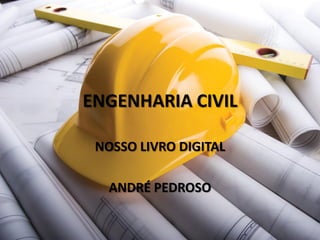ENGENHARIA CIVIL 
NOSSO LIVRO DIGITAL 
ANDRÉ PEDROSO 
 