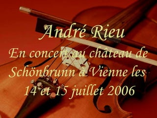 André Rieu   En concert au château de Schönbrunn à Vienne les 14 et 15 juillet 2006 