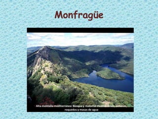 Monfragüe




Alta montaña mediterránea: Bosque y matorral mediterráneo, dehesas,
                     roquedos y masas de agua
 