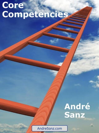 Core
Competencies




                      André
                      Sanz
      AndreSanz.com
 