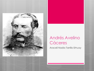 Andrés Avelino
Cáceres
Araceli Nadia Tarrillo Erhuay
 