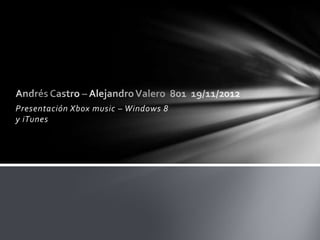 Presentación Xbox music – Windows 8
y iTunes
 