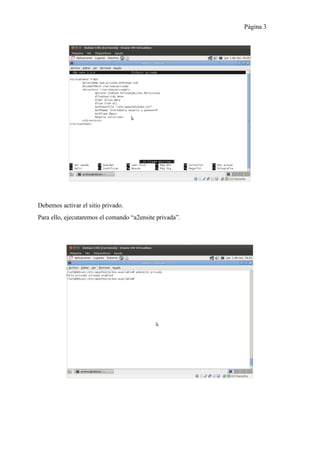 Página 3




Debemos activar el sitio privado.
Para ello, ejecutaremos el comando “a2ensite privada”.
 