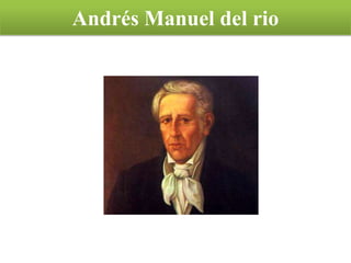 Andrés Manuel del rio
 