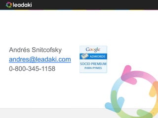 Leadaki - Confidencial 3636
Andrés Snitcofsky
andres@leadaki.com
0-800-345-1158
 