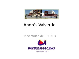 Andrés Valverde
Universidad de CUENCA
 