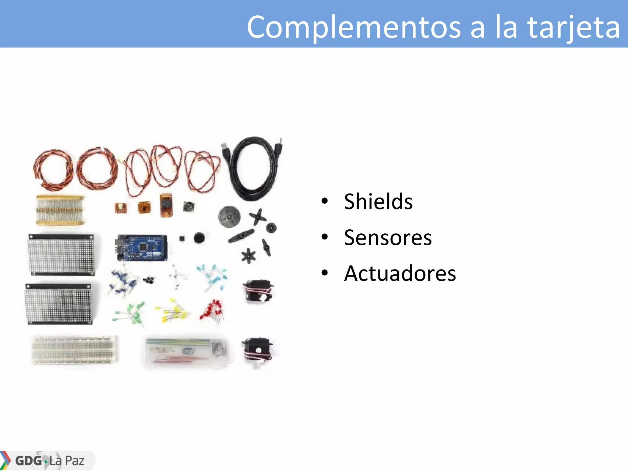 Complementos a la tarjeta
• Shields
• Sensores
• Actuadores
 