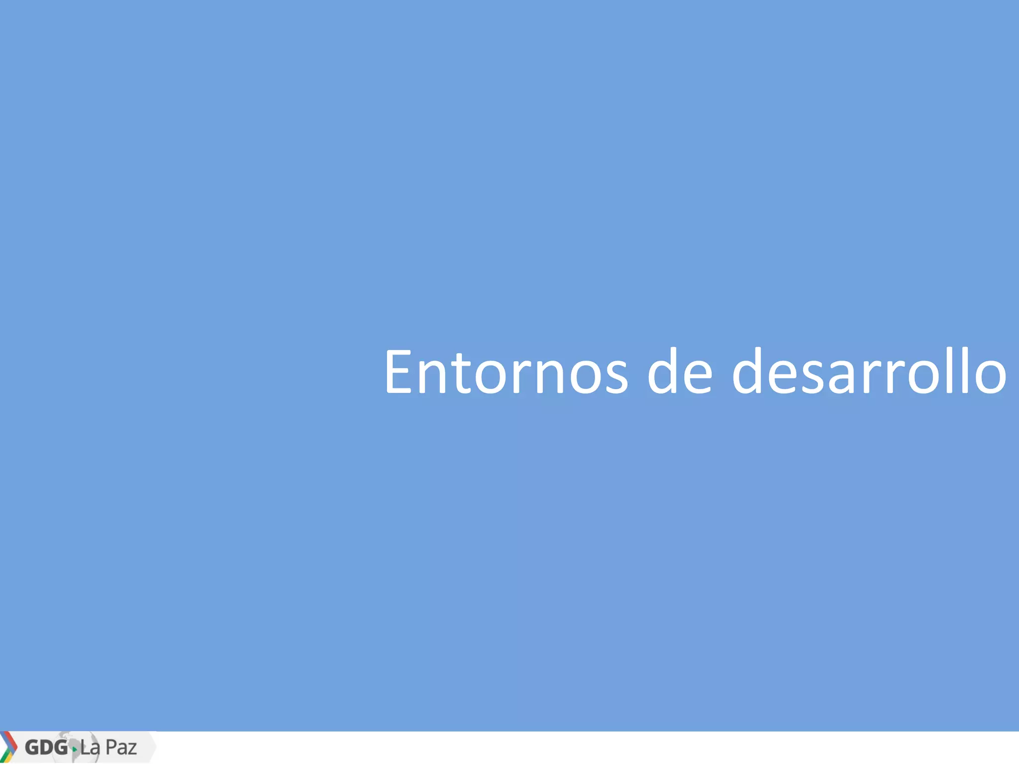 Entornos de desarrollo
 