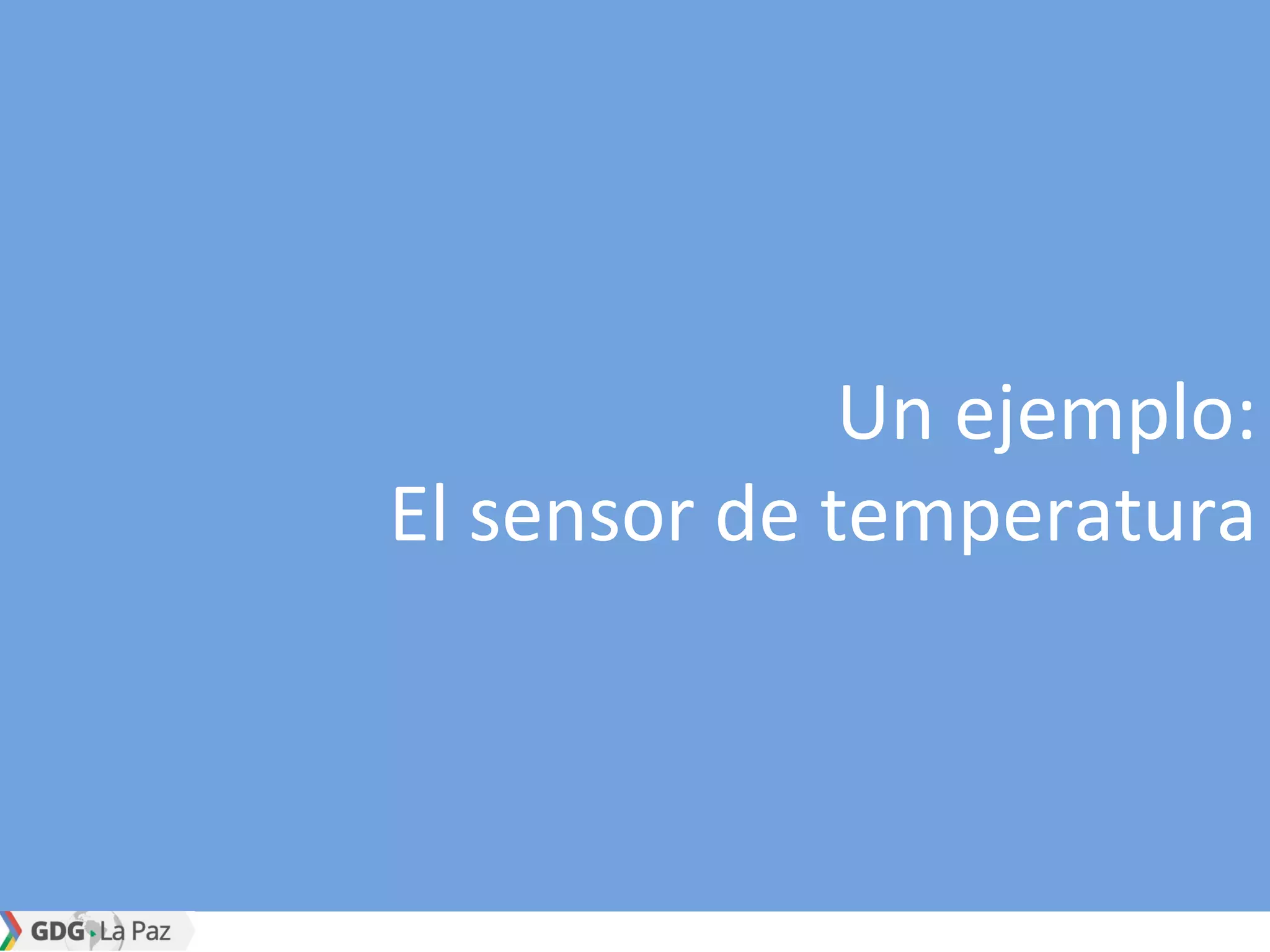 Un ejemplo:
El sensor de temperatura
 