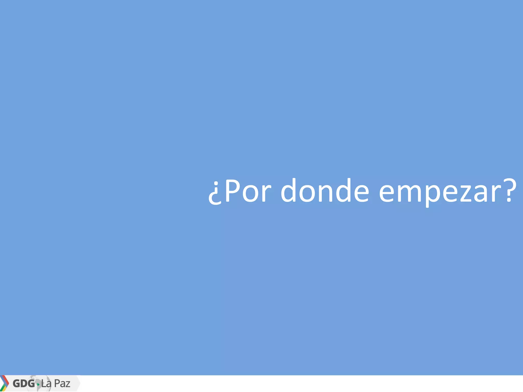 ¿Por donde empezar?
 