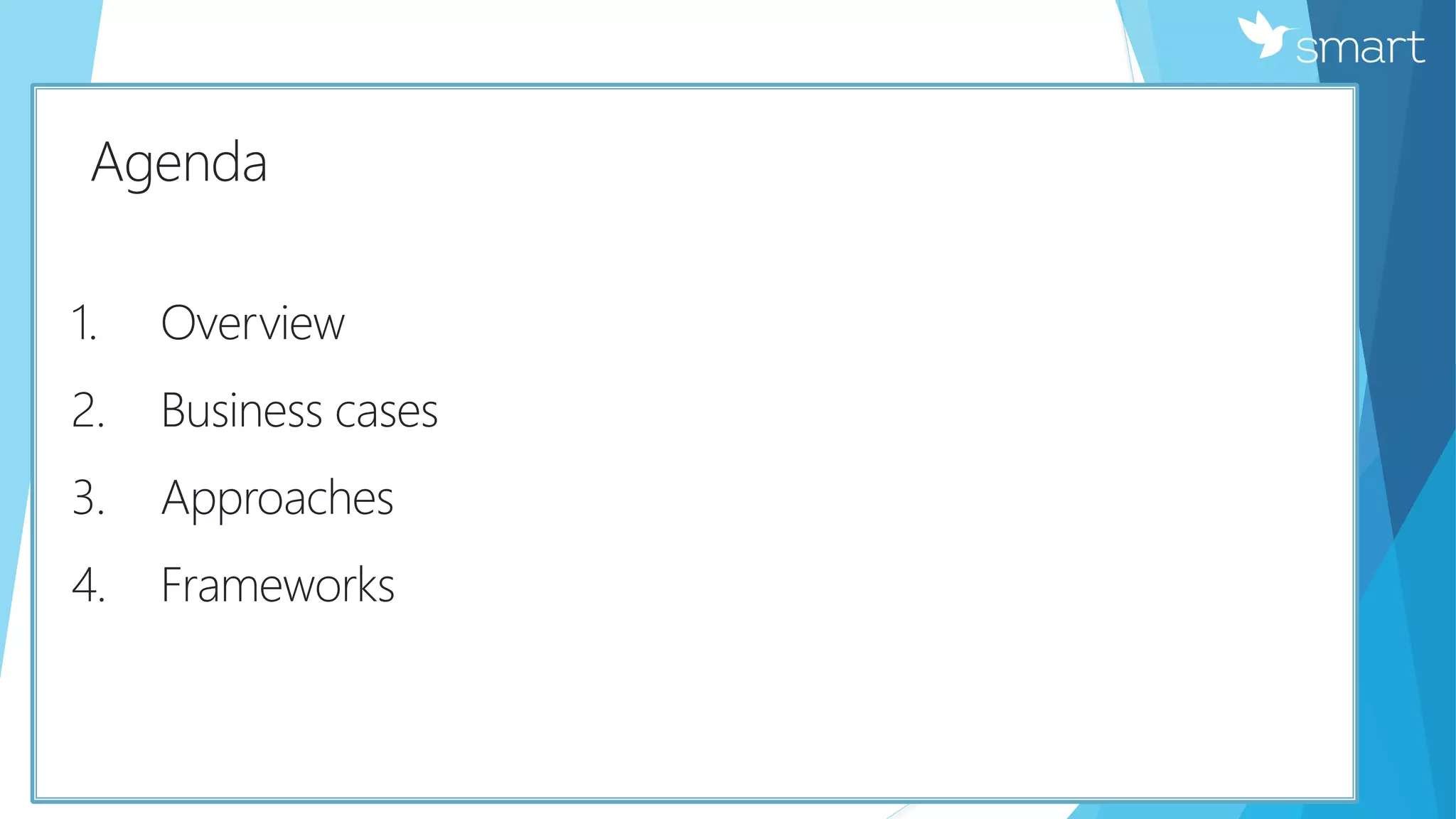К
Agenda
1. Overview
2. Business cases
3. Approaches
4. Frameworks
 
