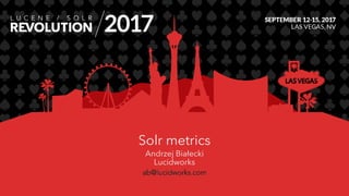 Solr metrics
Andrzej Białecki
Lucidworks
 