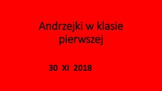 Andrzejki w klasie
pierwszej
30 XI 2018
 