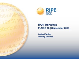 IPv4 Transfers 
PLNOG 13 | September 2014 
Andrzej Wolski 
Training Services 
 